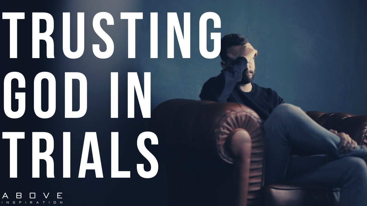 TRUSTING GOD IN TRIALS | Learn From The Hard Times - Inspirational & Motivational